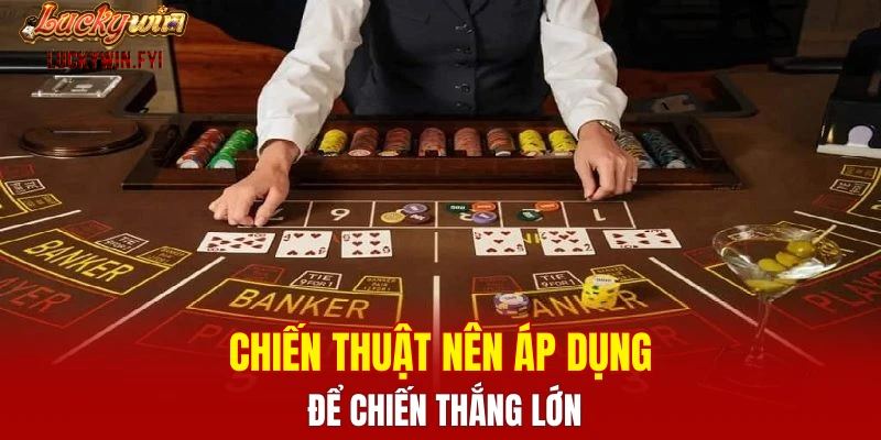 Chiến thuật nên áp dụng để chiến thắng lớn
