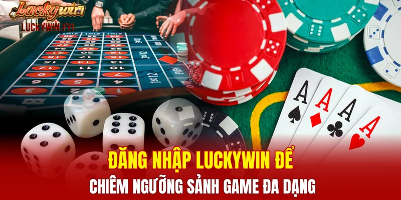 Đăng nhập LUCKYWIN để chiêm ngưỡng sảnh game đa dạng