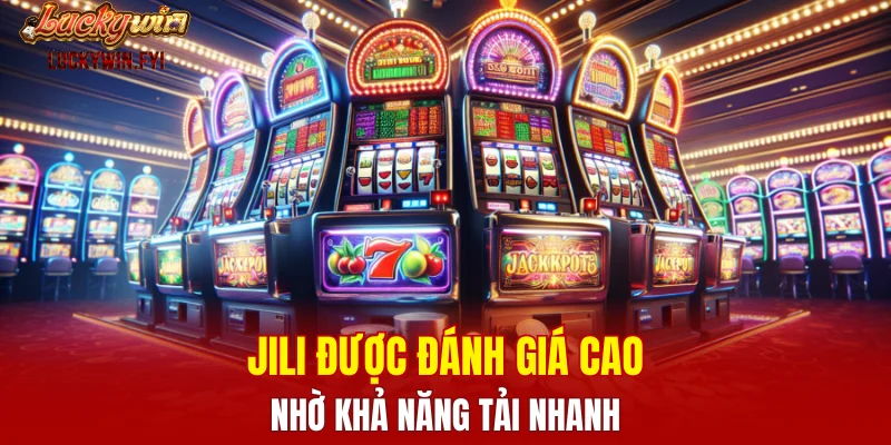 JILI được đánh giá cao nhờ khả năng tải nhanh