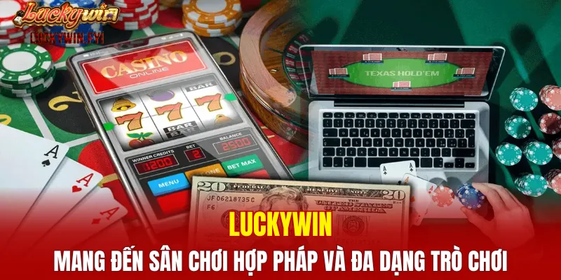LUCKYWIN mang đến sân chơi hợp pháp và đa dạng trò chơi