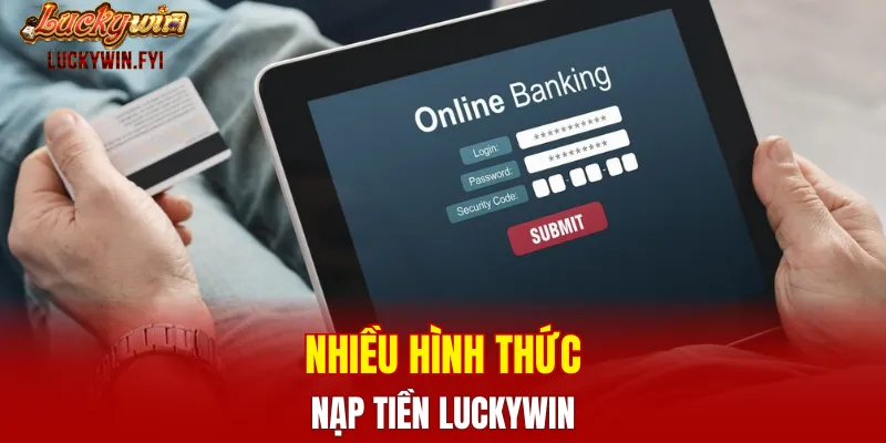 Đa dạng cách nạp tiền thuận tiện tại LUCKYWIN