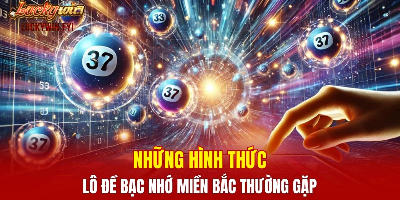 Những hình thức lô đề bạc nhớ miền Bắc thường gặp