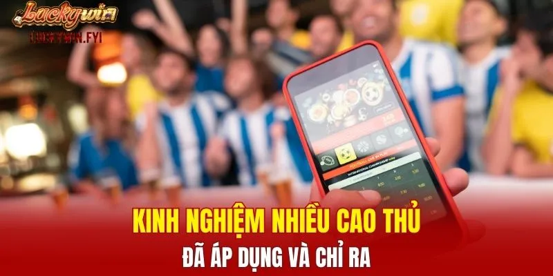 Kinh nghiệm nhiều cao thủ đã áp dụng và chỉ ra