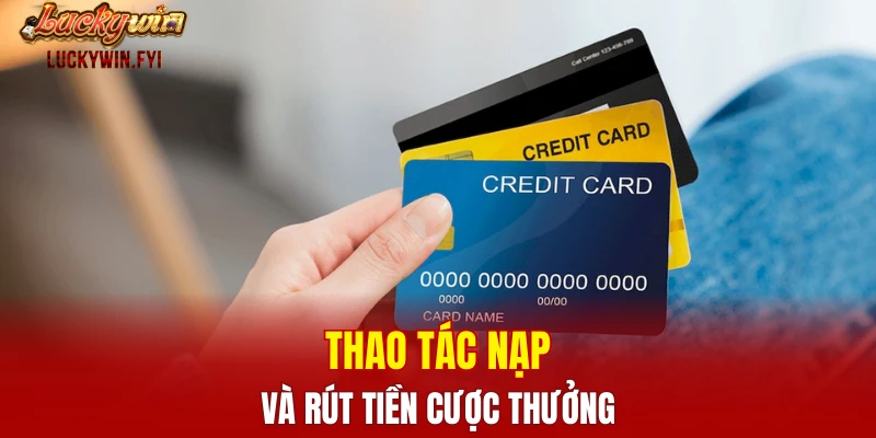Thao tác nạp và rút tiền cược thưởng 